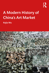 A Modern History of China's Art Market by Kejia Wu, 9781032287973