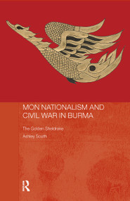 Mon Nationalism and Civil War in Burma (The Golden Sheldrake) by Ashley South, 9780415374118