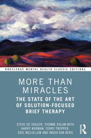 More Than Miracles (The State of the Art of Solution-Focused Brief Therapy) - 9780367646417 by Steve de Shazer, Yvonne Dolan, Harry Korman, Terry Trepper, Eric McCollum, Insoo Kim Berg, 9780367646417