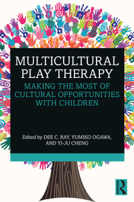 Multicultural Play Therapy (Making the Most of Cultural Opportunities with Children) by Dee C. Ray, Yumiko Ogawa, Yi-Ju Cheng, 9781032038537
