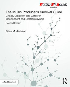 The Music Producer's Survival Guide (Chaos, Creativity, and Career in Independent and Electronic Music) by Brian M. Jackson, 9781138697850