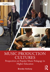 Music Production Cultures (Perspectives on Popular Music Pedagogy in Higher Education) by Brendan Anthony, 9780367517632