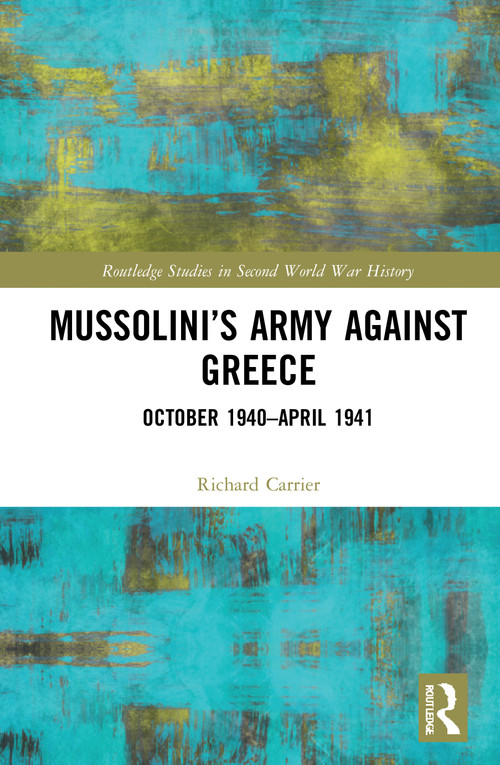Mussolini's Army against Greece (October 1940-April 1941) - 9780367723767 by Richard Carrier, 9780367723767