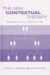 The New Contextual Therapy (Guiding the Power of Give and Take) by Terry D. Hargrave, Franz Pfitzer, 9781138872738