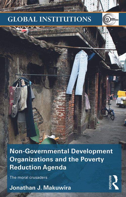 Non-Governmental Development Organizations and the Poverty Reduction Agenda (The moral crusaders) - 9780415704441 by Jonathan Makuwira, 9780415704441