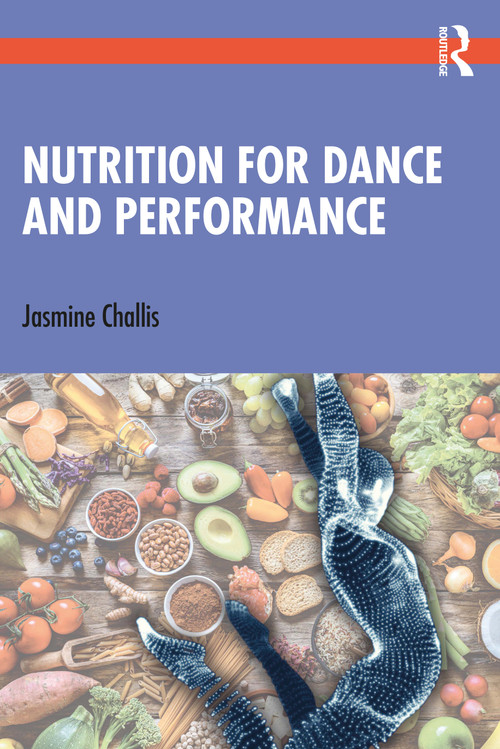Nutrition for Dance and Performance by Jasmine Challis, 9781032112428