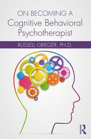 On Becoming a Cognitive Behavioral Psychotherapist - 9781138229051 by Russell Grieger, 9781138229051