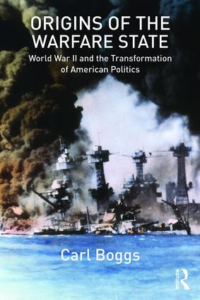 Origins of the Warfare State (World War II and the Transformation of American Politics) - 9781138204362 by Carl Boggs, 9781138204362