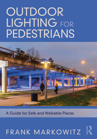 Outdoor Lighting for Pedestrians (A Guide for Safe and Walkable Places) by Frank Markowitz, 9780367711955