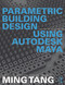 Parametric Building Design Using Autodesk Maya by Ming Tang, 9780415644471