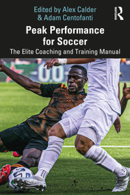 Peak Performance for Soccer (The Elite Coaching and Training Manual) by Alex Calder, Adam Centofanti, 9781032060316