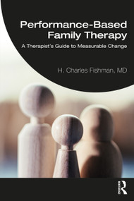 Performance-Based Family Therapy (A Therapist's Guide to Measurable Change) - 9780367751616 by H. Charles Fishman, 9780367751616