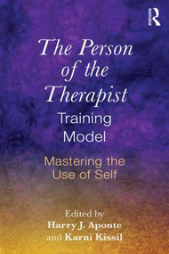 The Person of the Therapist Training Model (Mastering the Use of Self) by Harry J. Aponte, Karni Kissil, 9781138856912