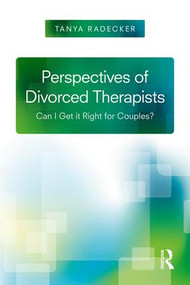 Perspectives of Divorced Therapists (Can I Get It Right for Couples?) - 9781138240476 by Tanya Radecker, 9781138240476