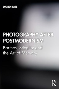 Photography after Postmodernism (Barthes, Stieglitz and the Art of Memory) - 9781845115029 by David Bate, 9781845115029