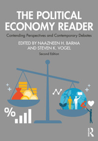 The Political Economy Reader (Contending Perspectives and Contemporary Debates) by Naazneen Barma, Steven K. Vogel, 9780367497248