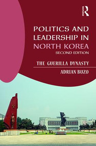 Politics and Leadership in North Korea (The Guerilla Dynasty) - 9781138187375 by Adrian Buzo, 9781138187375