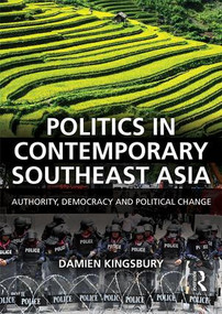 Politics in Contemporary Southeast Asia (Authority, Democracy and Political Change) - 9781138889446 by Damien Kingsbury, 9781138889446