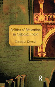 Politics of Education in Colonial India - 9781138660182 by Krishna Kumar, 9781138660182