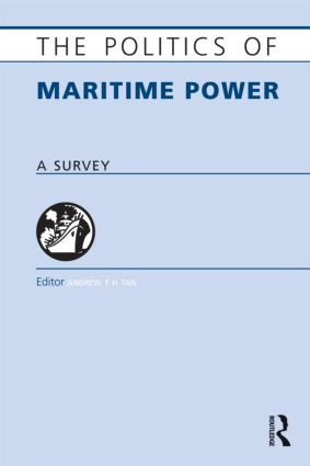 The Politics of Maritime Power (A Survey) by Andrew T. H . Tan, 9781857435801