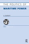 The Politics of Maritime Power (A Survey) by Andrew T. H . Tan, 9781857435801