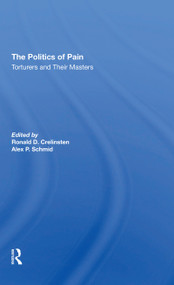 The Politics Of Pain (Torturers And Their Masters) - 9780367310639 by Ronald D Crelinsten, Alex Schmid, 9780367310639
