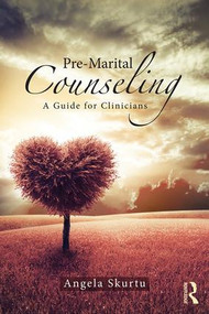 Pre-Marital Counseling (A Guide for Clinicians) - 9781138828773 by Angela Skurtu, 9781138828773