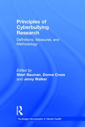 Principles of Cyberbullying Research (Definitions, Measures, and Methodology) by Sheri Bauman, Donna Cross, Jenny Walker, 9781138642324