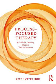 Process-Focused Therapy (A Guide for Creating Effective Clinical Outcomes) - 9780815347989 by Robert Taibbi, 9780815347989