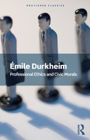 Professional Ethics and Civic Morals - 9781138601895 by Emile Durkheim, 9781138601895