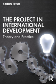 The Project in International Development (Theory and Practice) by Caitlin Scott, 9781138384828