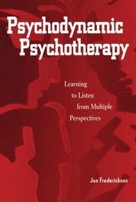 Psychodynamic Psychotherapy (Learning to Listen from Multiple Perspectives) - 9780876309629 by Jon Frederickson, 9780876309629