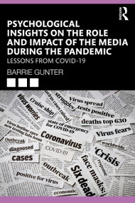 Psychological Insights on the Role and Impact of the Media During the Pandemic (Lessons from COVID-19) by Barrie Gunter, 9781032228754