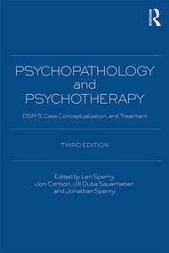 Psychopathology and Psychotherapy (DSM-5 Diagnosis, Case Conceptualization, and Treatment) - 9780415838733 by Len Sperry, Jon Sperry, Jon Carlson, Jill Duba Sauerheber, 9780415838733