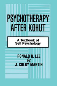 Psychotherapy After Kohut (A Textbook of Self Psychology) - 9781138872370 by Ronald R. Lee, J. Colby Martin, 9781138872370