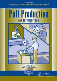Pull Production for the Shopfloor by Productivity Press Development Team, 9781563272745