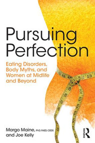 Pursuing Perfection (Eating Disorders, Body Myths, and Women at Midlife and Beyond) by Margo Maine, Joe Kelly, 9781138890725