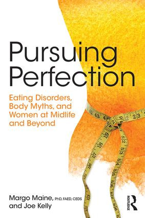 Pursuing Perfection (Eating Disorders, Body Myths, and Women at Midlife and Beyond) by Margo Maine, Joe Kelly, 9781138890725