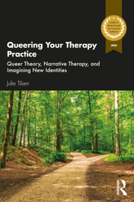 Queering Your Therapy Practice (Queer Theory, Narrative Therapy, and Imagining New Identities) by Julie Tilsen, 9780367820206