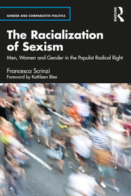 The Racialization of Sexism (Men, Women and Gender in the Populist Radical Right) by Francesca Scrinzi, 9781138081529