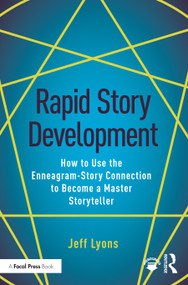 Rapid Story Development (How to Use the Enneagram-Story Connection to Become a Master Storyteller) - 9781138929708 by Jeff Lyons, 9781138929708