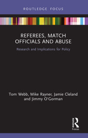 Referees, Match Officials and Abuse (Research and Implications for Policy) - 9780367633592 by Tom Webb, Mike Rayner, Jamie Cleland, Jimmy O'Gorman, 9780367633592