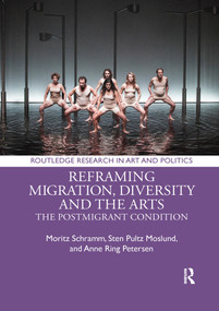 Reframing Migration, Diversity and the Arts (The Postmigrant Condition) - 9781032178080 by Moritz Schramm, Sten Pultz Moslund, Anne Ring Petersen, Mirjam Gebauer, Hans Christian Post, Sabrina Vitting-Seerup, Frauke Wiegand, 9781032178080