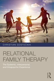 Relational Family Therapy (The Systemic, Interpersonal, and Intrapsychic Experience) - 9781138686199 by Christian Gostečnik, 9781138686199