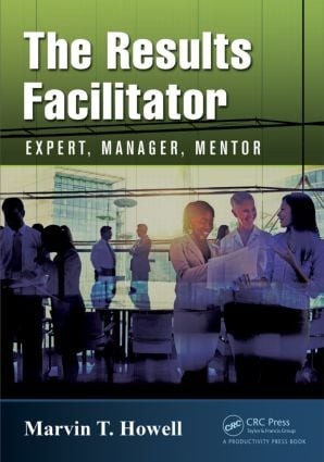 The Results Facilitator (Expert, Manager, Mentor) by Marvin T. Howell, 9781482252354