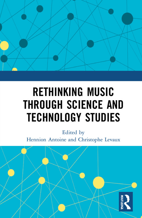 Rethinking Music through Science and Technology Studies - 9780367767723 by Antoine Hennion, Christophe Levaux, 9780367767723