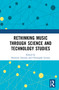 Rethinking Music through Science and Technology Studies - 9780367767723 by Antoine Hennion, Christophe Levaux, 9780367767723