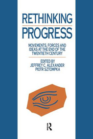 Rethinking Progress (Movements, Forces, and Ideas at the End of the Twentieth Century) - 9781138997332 by Jeffrey C. Alexander, Piotr Sztompka, 9781138997332