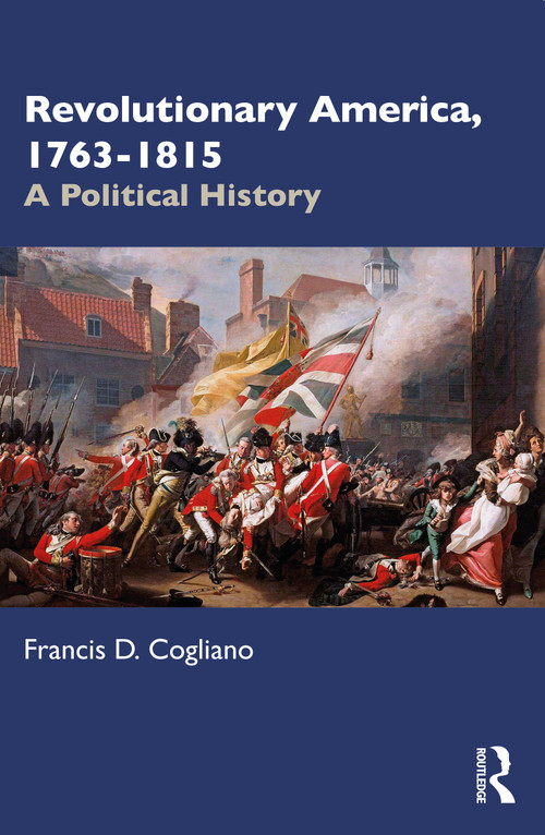 Revolutionary America, 1763-1815 (A Political History) - 9781032150321 by Francis D. Cogliano, 9781032150321