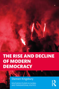 The Rise and Decline of Modern Democracy by Damien Kingsbury, 9781032218168
